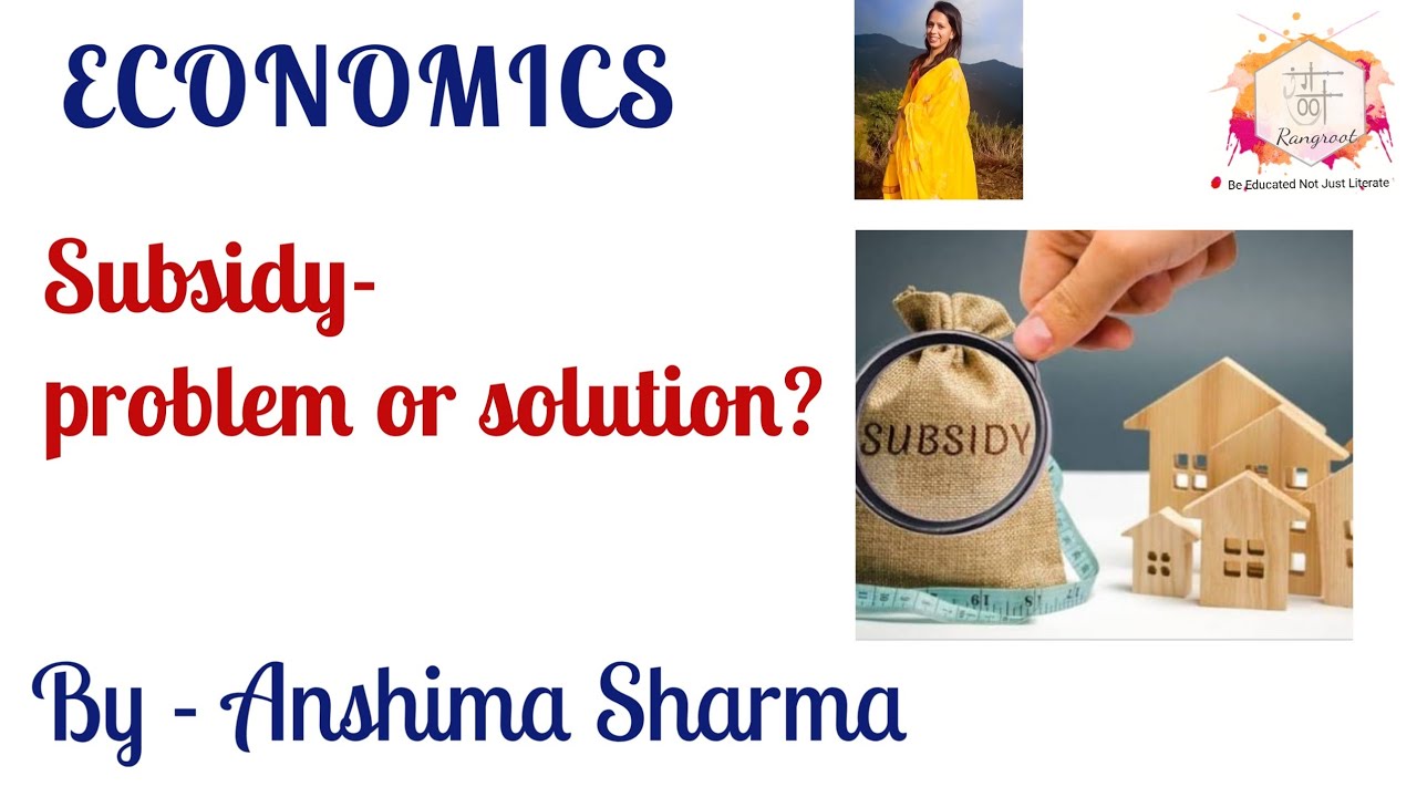 Subsidy Problems 15.3 Subsidy - problem or solution?| by Anshima Sharma - YouTube