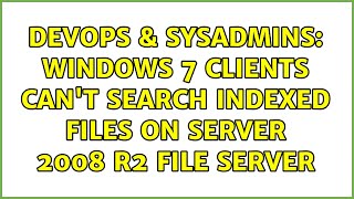 DevOps & SysAdmins: Windows 7 clients can't search indexed files on Server 2008 R2 file server