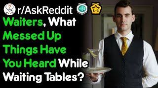 Waiters, What Messed Up Things Have You Heard? (r/AskReddit)