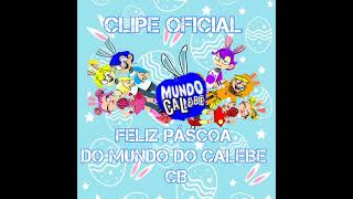 CLIPE OFICIAL FELIZ PÁSCOA DO MUNDO DO CALEBE CB