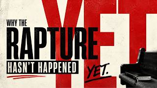 Why the Rapture Hasn't Happened Yet