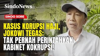 Kasus Korupsi Haji, Jokowi Tegas Saya Tak Pernah Perintahkan Kabinet Korupsi Sindo Sore 3101