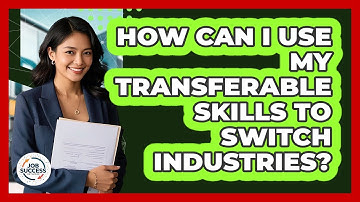 How Can I Use My Transferable Skills To Switch Industries? - Job Success Network