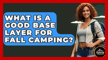 What Is A Good Base Layer For Fall Camping? - Exploring Campgrounds