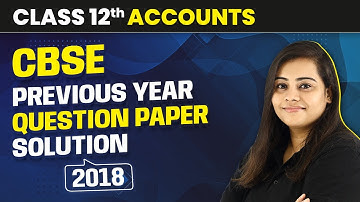CBSE Previous Year Question Paper Solution 2018 | Class 12 Accounts