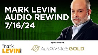 Mark Levin Audio Rewind - 7/16/24
