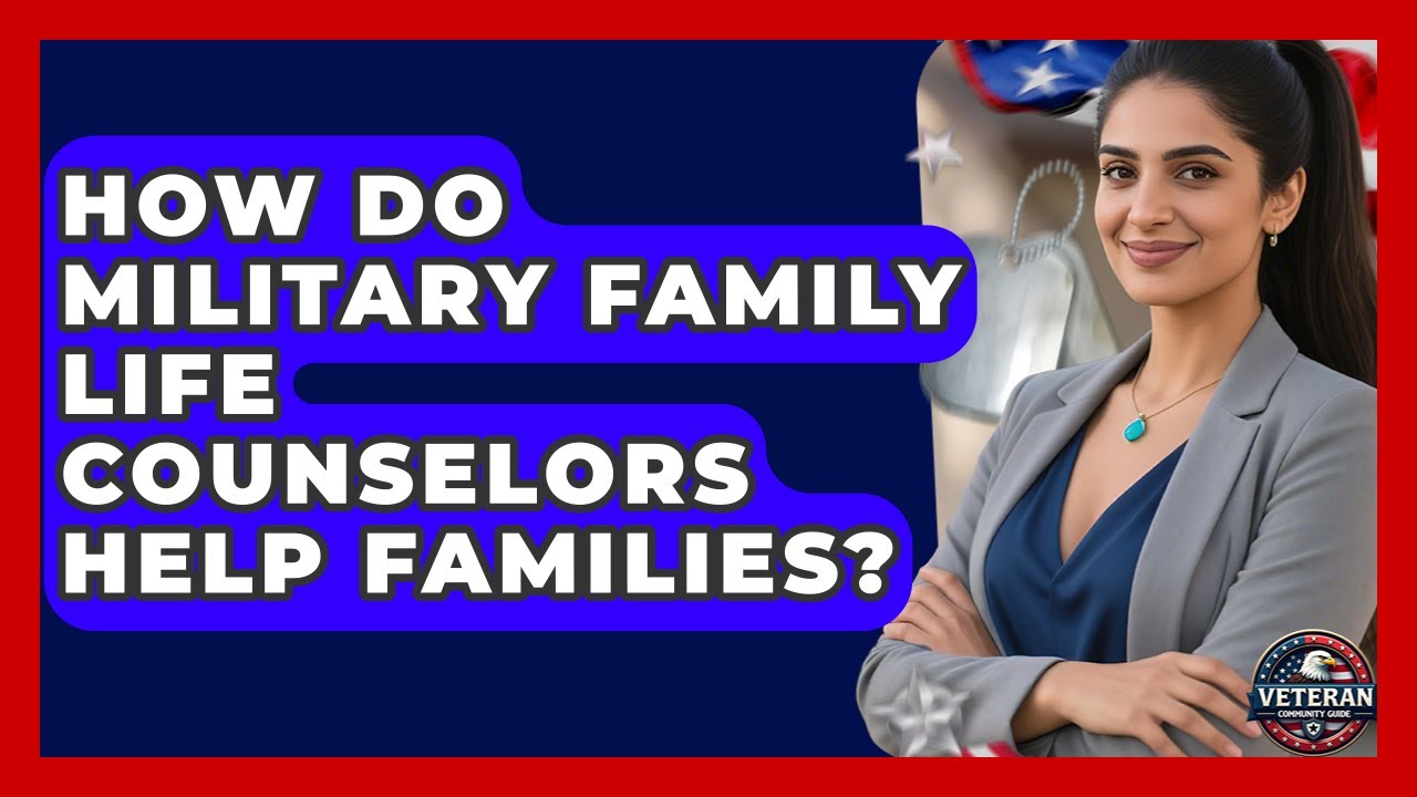 How Do Military Family Life Counselors Help Families? - Veteran Community Guide