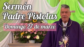 Sermón PADRE PISTOLAS Domingo 27 de marzo de 2022