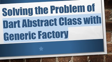 Solving the Problem of Dart Abstract Class with Generic Factory
