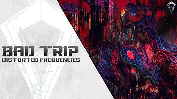 Distorted Frequencies - Bad Trip | Official Video