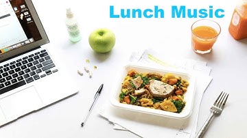 Relaxing Lunch Music & Lunch Music Playlist: 2 Hours of best Lunchtime Music