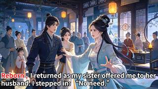 Reborn, I returned as my sister offered me to her husband. I stepped in: “No need.”