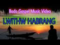 Bodo gospel music  lwithw habrang  ksunder baglary