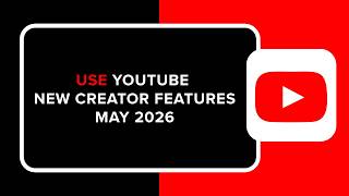 How to Use YouTube New Creator Features May 2026