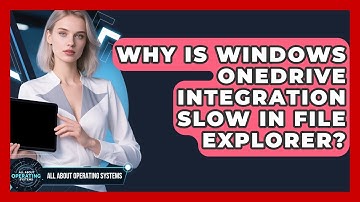 Why Is Windows OneDrive Integration Slow In File Explorer? - All About Operating Systems