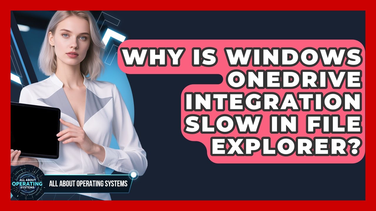 Why Is Windows OneDrive Integration Slow In File Explorer? - All About Operating Systems