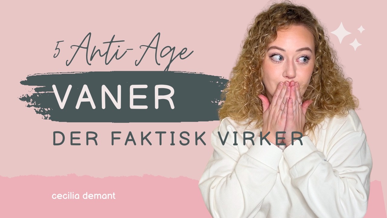 5 Anti-age vaner der rent faktisk virker