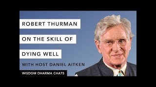 Robert Thurman on the Skill of Dying Well