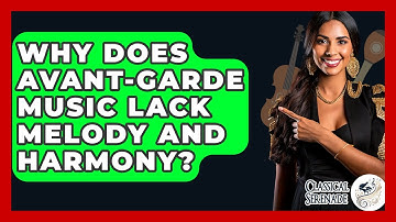 Why Does Avant-garde Music Lack Melody And Harmony? - Classical Serenade