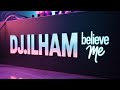 DJ ILHAM Believe Me