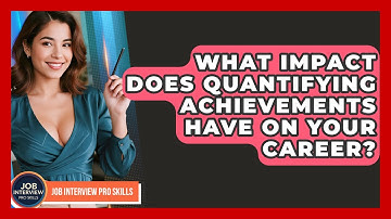 What Impact Does Quantifying Achievements Have On Your Career? - Job Interview Pro Skills