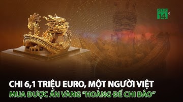 Chi 6,1 triệu euro, một người Việt mua được ấn vàng “Hoàng đế chi bảo” | VTC14