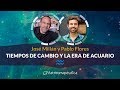 Con Audio Corregido!! Tiempos de Cambio y la Era de Acuario - José Millán y Pablo Flores