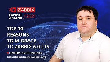 Top 10 reasons to migrate to Zabbix 6.0 LTS by Dmitry Kruponitsky/ Zabbix Summit Online 2021