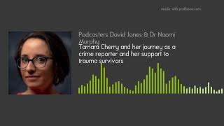 Tamara Cherry and her journey as a crime reporter and her support to trauma survivors