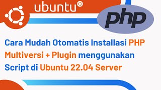 Easy Setup PHP Multiversion (5,7,8) in Ubuntu 22.04 LTS Server | Script Auto Installer PHP Version
