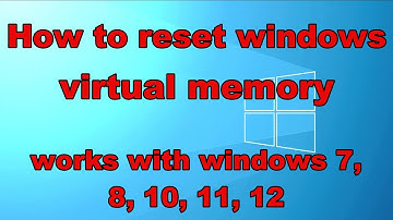 How to reset the windows virtual memory (works for windows 7, 8, 10, 11, 12)