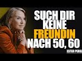 7 GRÜNDE WARUM MAN NACH 50 ODER 60 KEINE FREUNDIN MEHR HABEN SOLLTE ESTHER PEREL BEZIEHUNGSRATGEBER