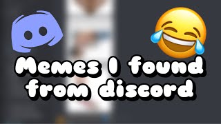 Memes i found on discord