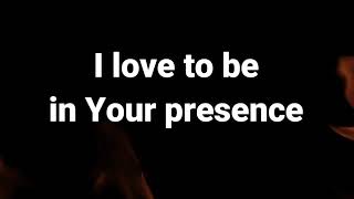 I Love To Be In Your Presence | Lyrics | Don Moen
