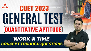 CUET 2023 GENERAL TEST Quantitative Aptitude WORK & TIME  CONCEPT THROUGH QUESTIONS