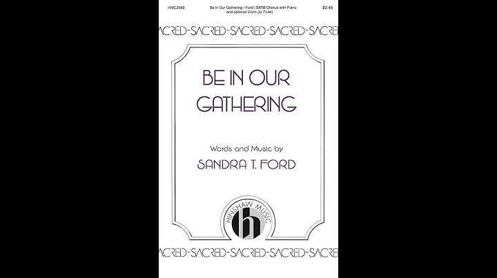 Be in Our Gathering (SATB Choir) - by Sandra Ford