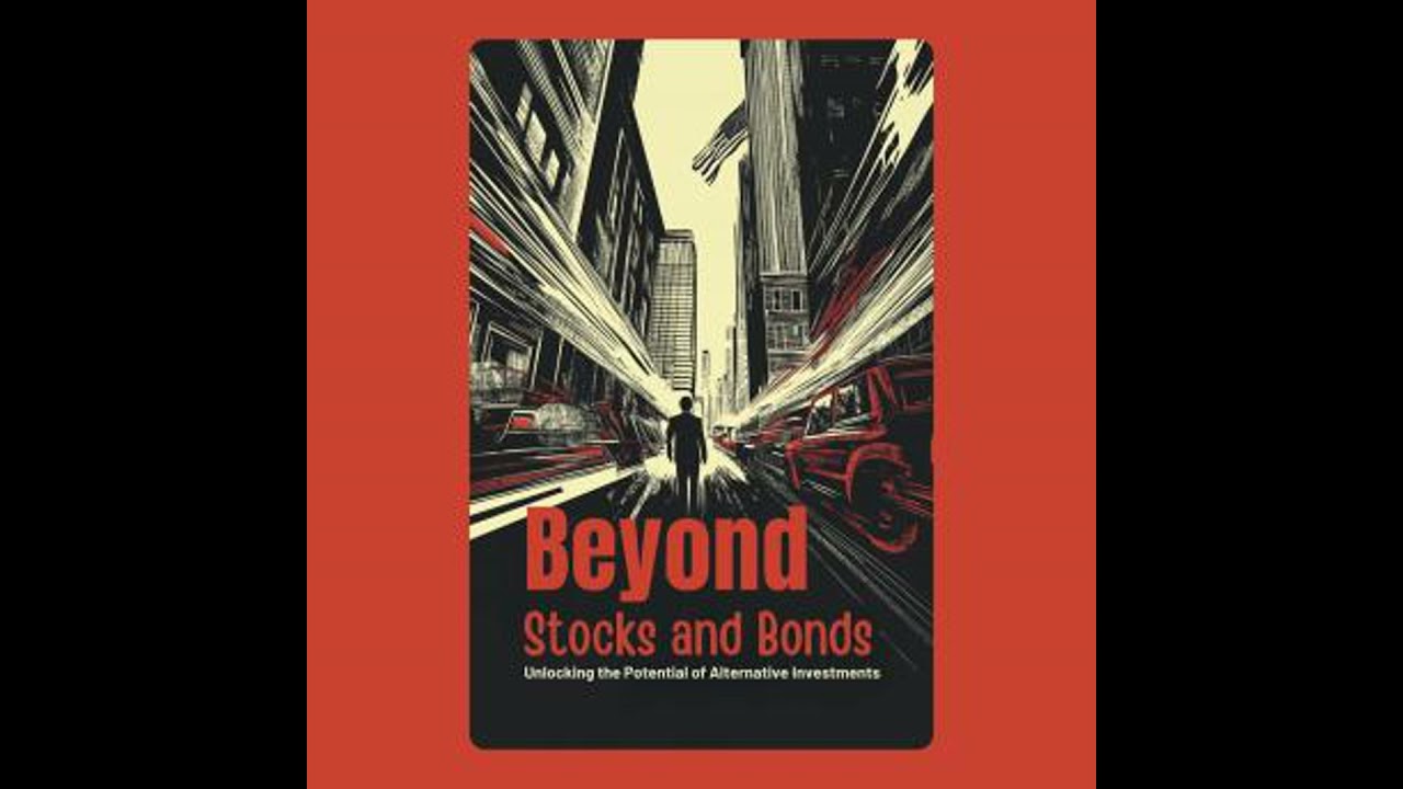 Beyond Stocks and Bonds: Unlocking the Potential of Alternative Investments - S Williams