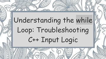 Understanding the while Loop: Troubleshooting C+ +  Input Logic