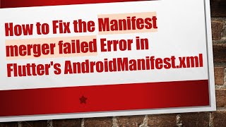 How to Fix the Manifest merger failed Error in Flutter's AndroidManifest.xml