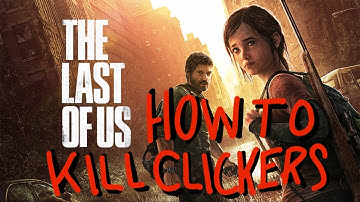 HOW TO KILL CLICKERS | The Last of Us