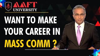 Best career Opportunity  In Mass Communications | Mass communications | AAFT University Raipur.