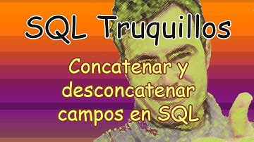 SQL Concatenar y desconcatenar campos en SQL Server