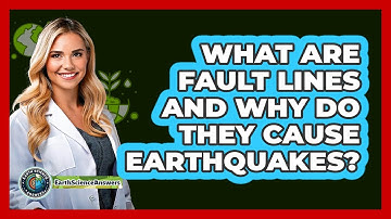What Are Fault Lines And Why Do They Cause Earthquakes? - Earth Science Answers