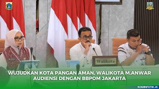 WUJUDKAN KOTA PANGAN AMAN, WALIKOTA M.ANWAR AUDIENSI DENGAN BBPOM JAKARTA