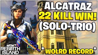 22 KILL *SOLO-TRIO* ALCATRAZ WIN! (Rebirth Island - Warzone) | WORLD RECORD?