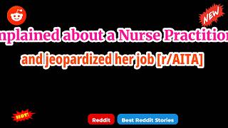 Complained about a Nurse Practitioner and jeopardized her job [r/AITA]