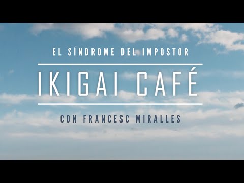 IKIGAI CAFÉ de Francesc Miralles - EL SÍNDROME DEL IMPOSTOR