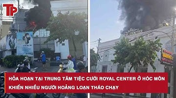 Hỏa hoạn tại trung tâm tiệc cưới Royal Center ở Hóc Môn khiến nhiều người hoảng loạn tháo chạy