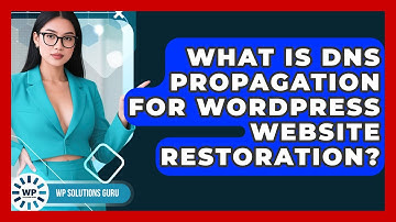 What Is DNS Propagation For WordPress Website Restoration? - WP Solutions Guru