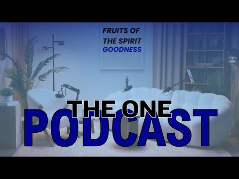 Goodness | Fruit of The Spirit | The One Podcast